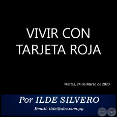 VIVIR CON TARJETA ROJA - Por ILDE SILVERO - Martes, 24 de Marzo de 2020